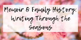 Memoir & Family History: Writing Through the Seasons